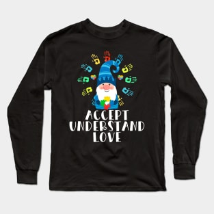 Gnome Accept Understand Love Autism Long Sleeve T-Shirt